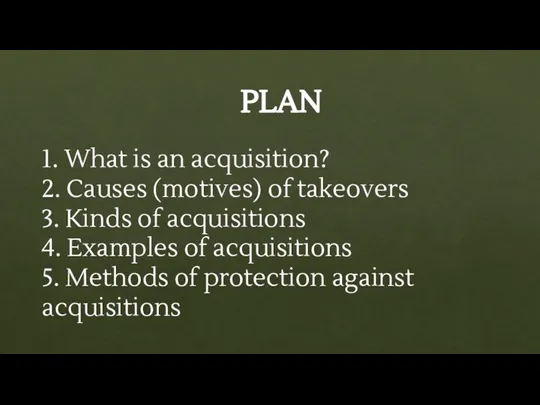 PLAN 1. What is an acquisition? 2. Causes (motives) of takeovers 3.