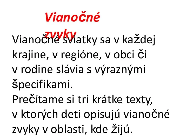 Vianočné zvyky Vianočné sviatky sa v každej krajine, v regióne, v obci