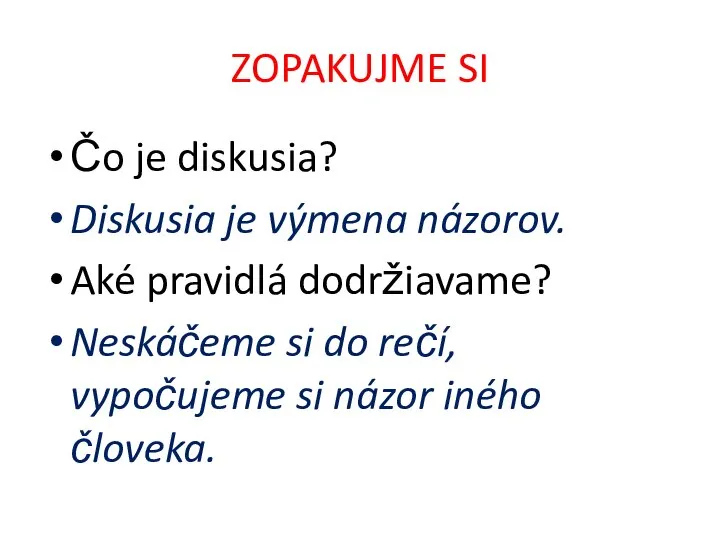 ZOPAKUJME SI Čo je diskusia? Diskusia je výmena názorov. Aké pravidlá dodržiavame?