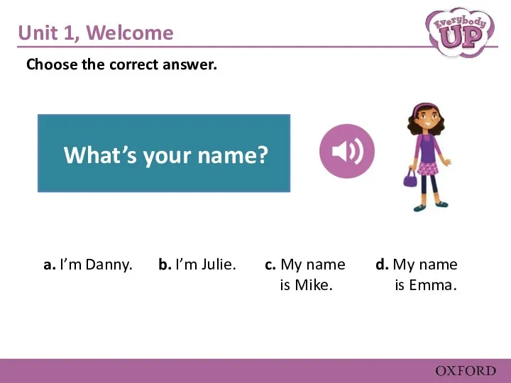 Unit 1, Welcome b. I’m Julie. c. My name is Mike. d.