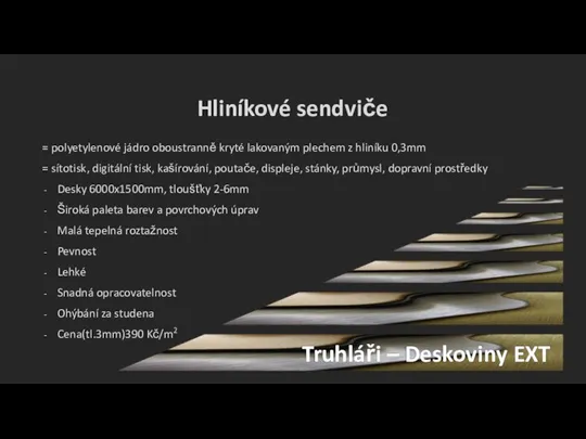 Hliníkové sendviče = polyetylenové jádro oboustranně kryté lakovaným plechem z hliníku 0,3mm