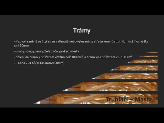 Trámy = řezivo hraněné ze čtyř stran vyříznuté nebo vytesané ze středu