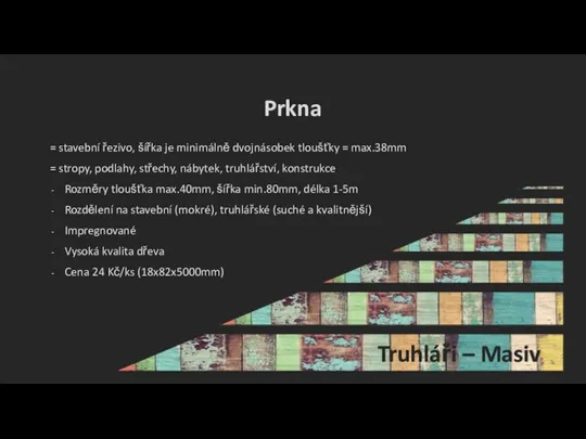 Prkna = stavební řezivo, šířka je minimálně dvojnásobek tloušťky = max.38mm =