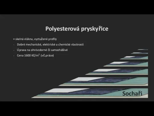 Polyesterová pryskyřice = skelná vlákna, vyztužené profily Dobré mechanické, elektrické a chemické