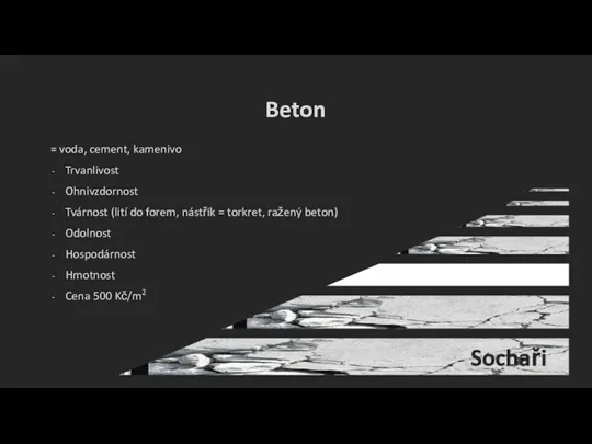 Beton = voda, cement, kamenivo Trvanlivost Ohnivzdornost Tvárnost (lití do forem, nástřik