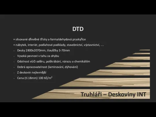 DTD = slisované dřevěné třísky a formaldehydová pryskyřice = nábytek, interiér, podlahové