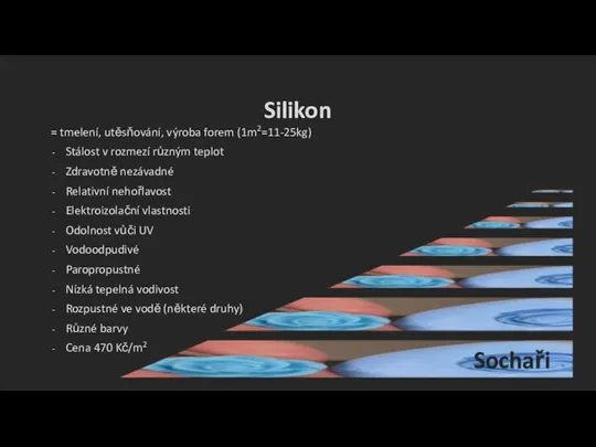 Silikon = tmelení, utěsňování, výroba forem (1m2=11-25kg) Stálost v rozmezí různým teplot