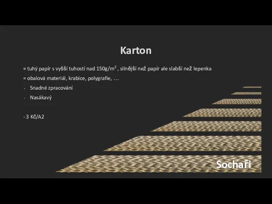 Karton = tuhý papír s vyšší tuhostí nad 150g/m2 , silnější než