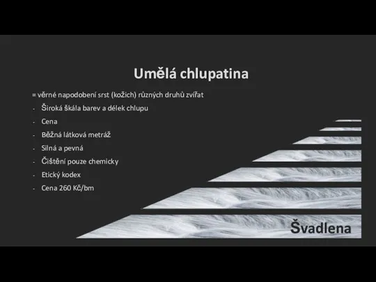 = věrné napodobení srst (kožich) různých druhů zvířat Široká škála barev a