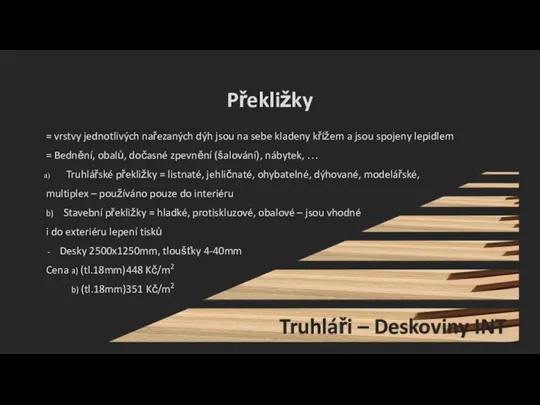 Překližky = vrstvy jednotlivých nařezaných dýh jsou na sebe kladeny křížem a