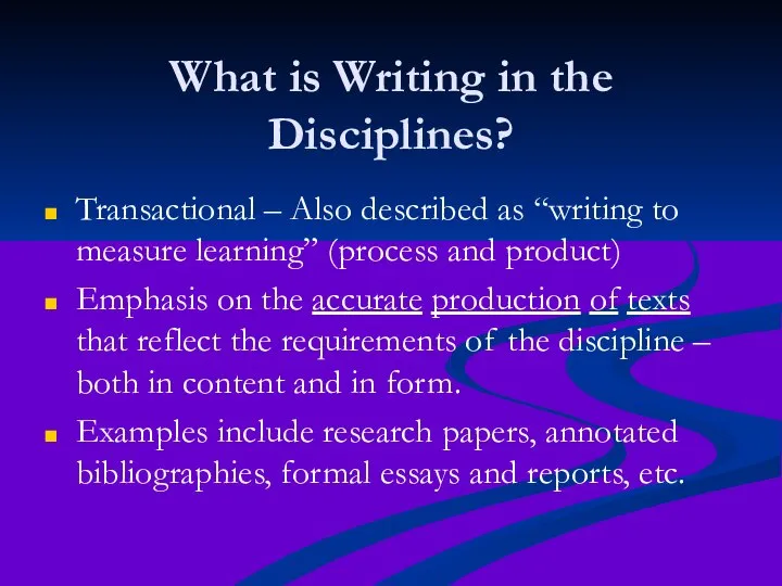 What is Writing in the Disciplines? Transactional – Also described as “writing