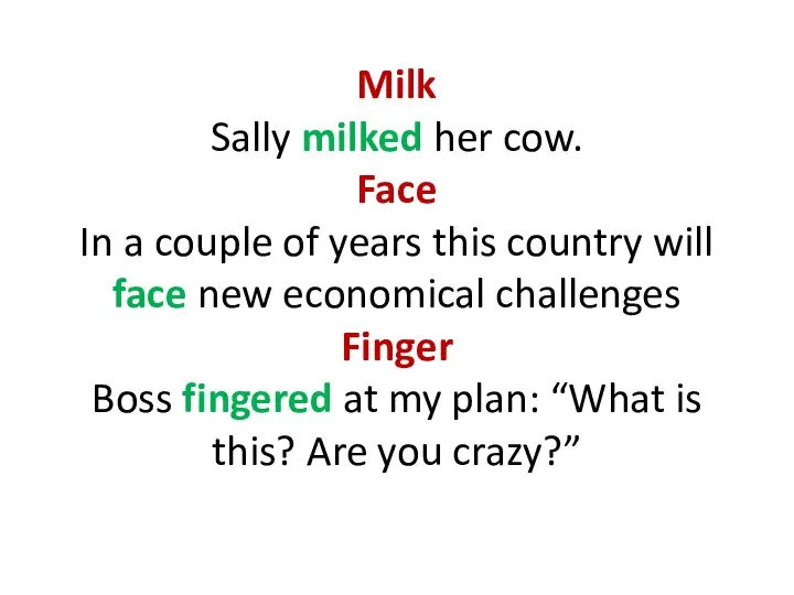 Milk Sally milked her cow. Face In a couple of years this