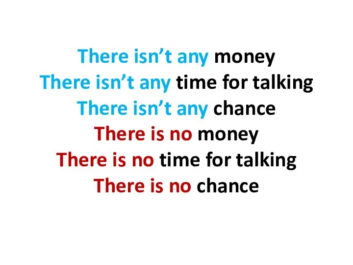 There isn’t any money There isn’t any time for talking There isn’t