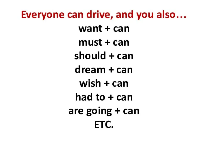 Everyone can drive, and you also… want + can must + can