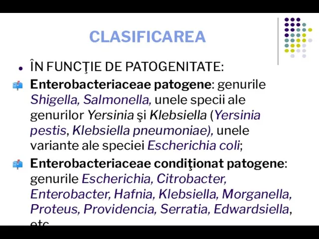 CLASIFICAREA ÎN FUNCŢIE DE PATOGENITATE: Enterobacteriaceae patogene: genurile Shigella, Salmonella, unele specii