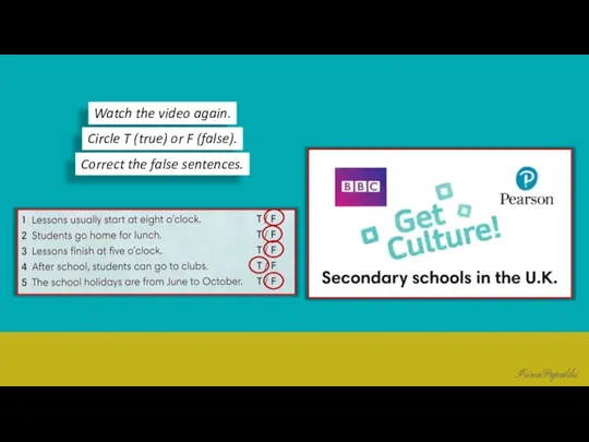 Watch the video again. Circle T (true) or F (false). Correct the false sentences.