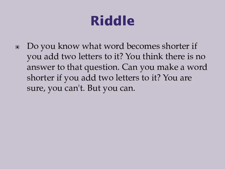 Riddle Do you know what word becomes shorter if you add two