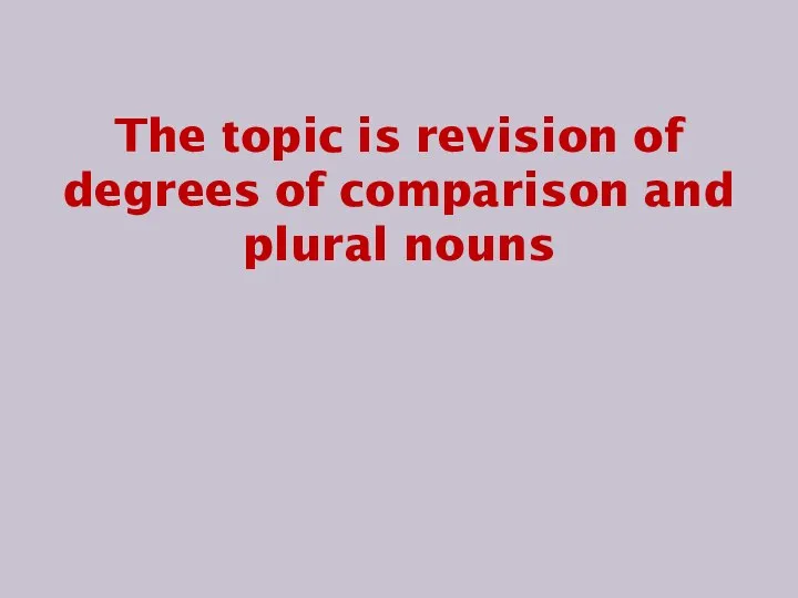 The topic is revision of degrees of comparison and plural nouns