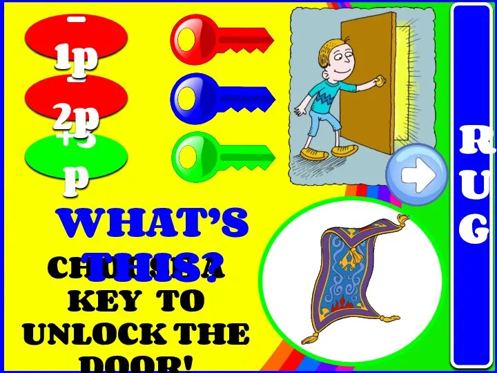 CHOOSE A KEY TO UNLOCK THE DOOR! +3p - 2p - 1p WHAT’S THIS? RUG