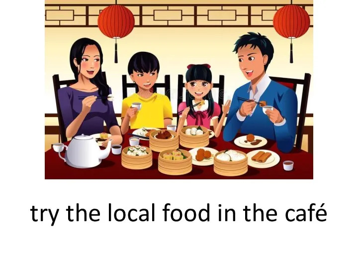 try the local food in the café