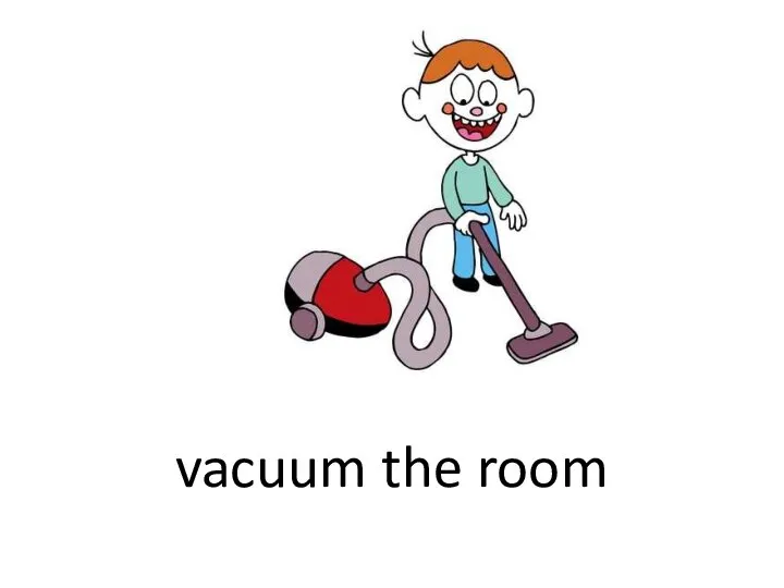 vacuum the room
