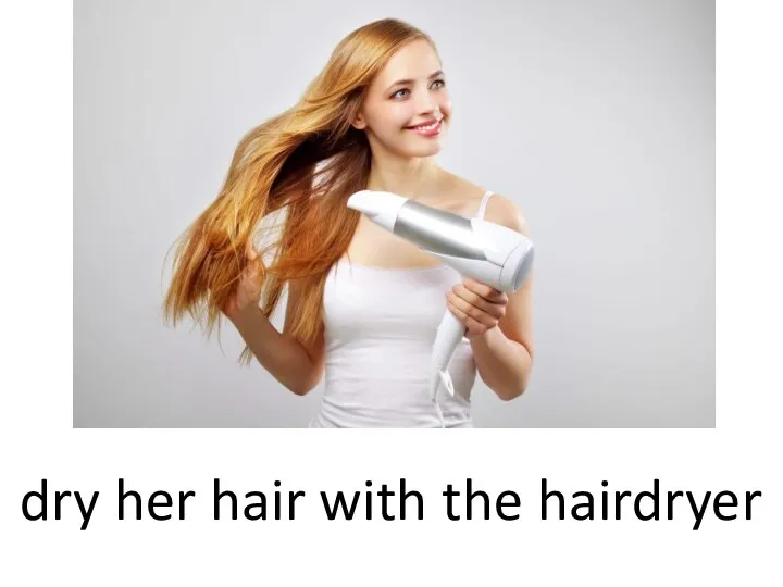 dry her hair with the hairdryer