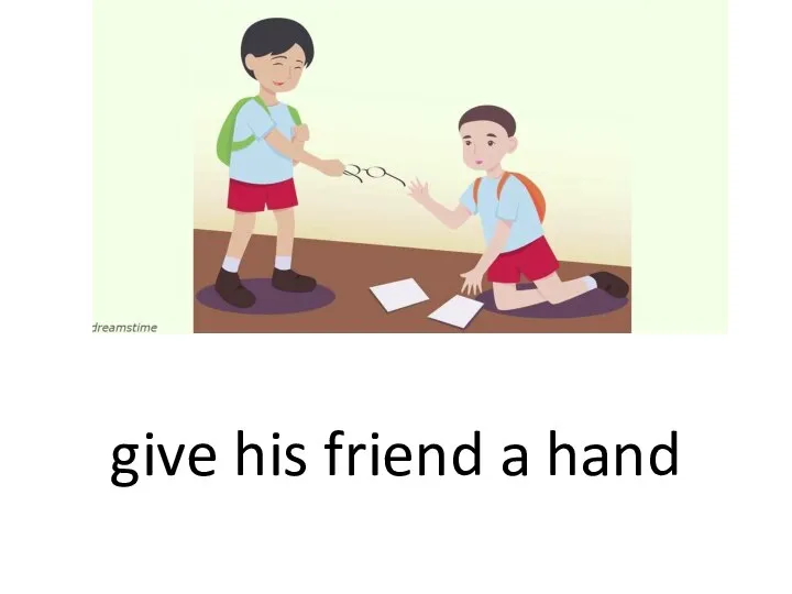 give his friend a hand