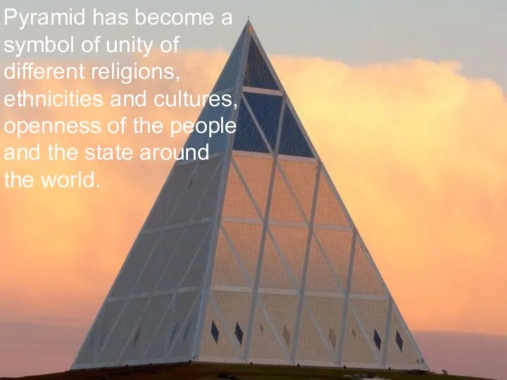 Pyramid has become a symbol of unity of different religions, ethnicities and