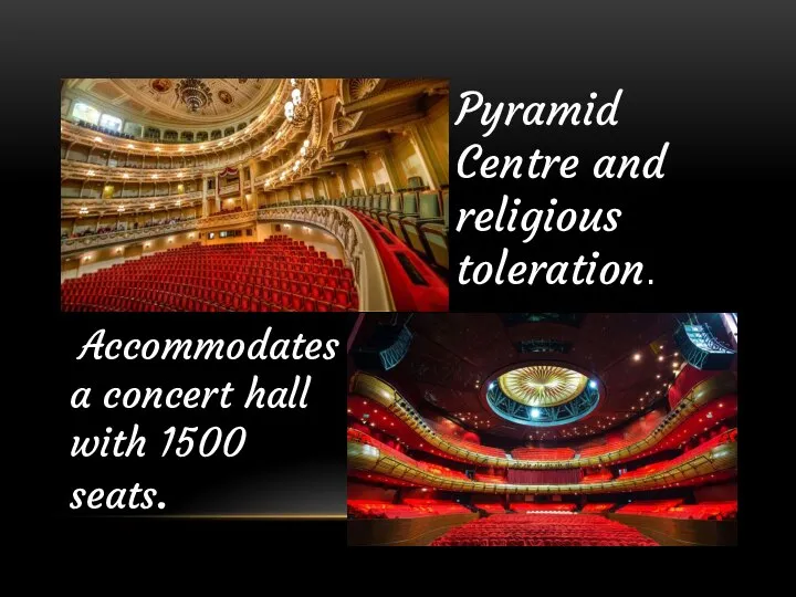 Pyramid Centre and religious toleration. Accommodates a concert hall with 1500 seats.