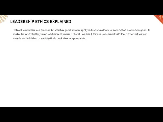 LEADERSHIP ETHICS EXPLAINED ethical leadership is a process by which a good