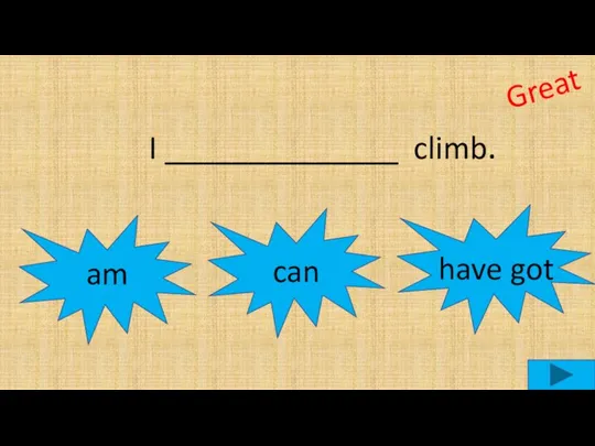 I ______________ climb. am can Great have got