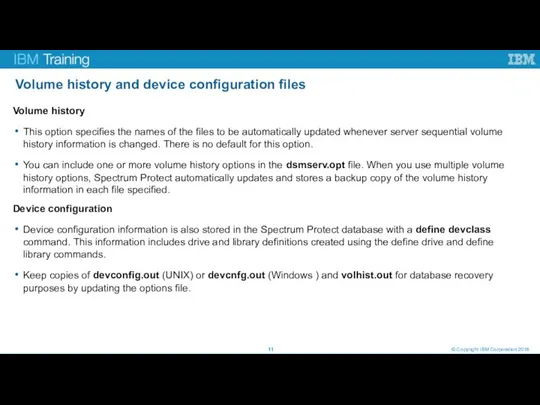 Volume history and device configuration files © Copyright IBM Corporation 2016 Volume