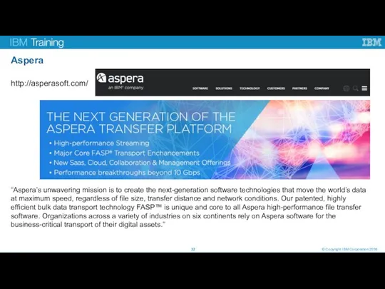 Aspera © Copyright IBM Corporation 2016 http://asperasoft.com/ “Aspera’s unwavering mission is to