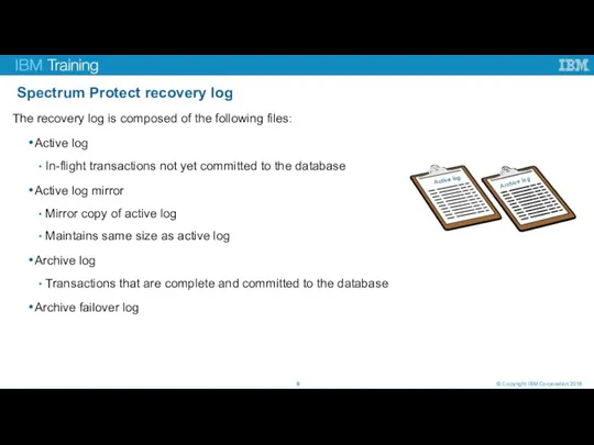 Spectrum Protect recovery log © Copyright IBM Corporation 2016 The recovery log