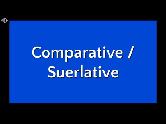 Comparative / Suerlative