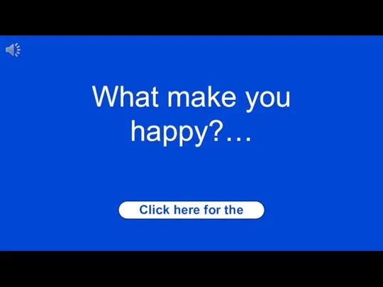 Click here for the answer What make you happy?…