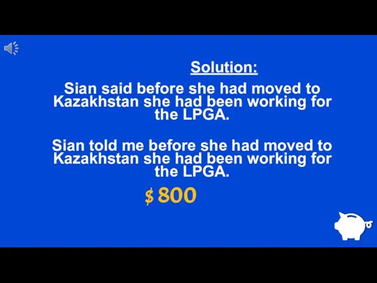 $ 800 Solution: Sian said before she had moved to Kazakhstan she