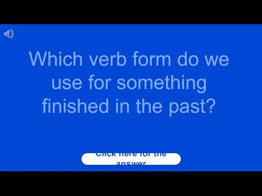 Click here for the answer Which verb form do we use for