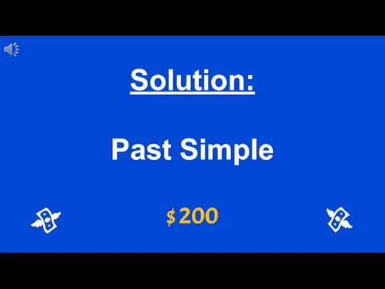 $ 200 Solution: Past Simple