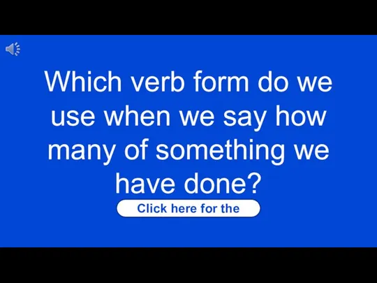Click here for the answer Which verb form do we use when