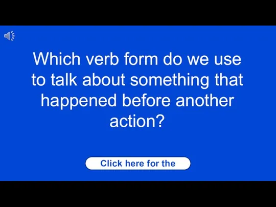 Click here for the answer Which verb form do we use to