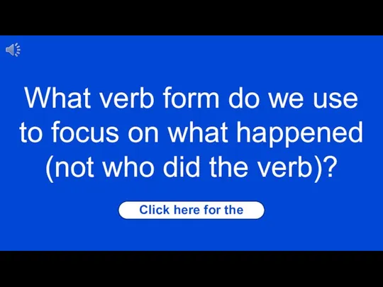 Click here for the answer What verb form do we use to