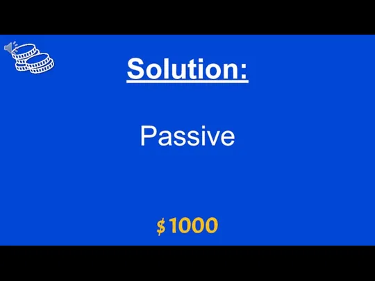 $ 1000 Solution: Passive