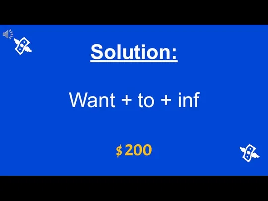 $ 200 Solution: Want + to + inf