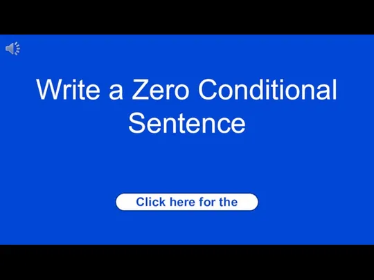 Click here for the answer Write a Zero Conditional Sentence