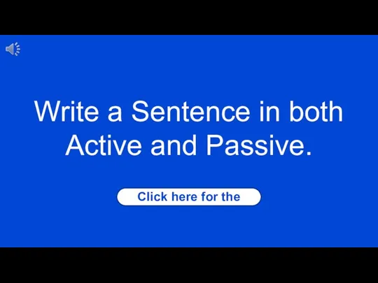 Click here for the answer Write a Sentence in both Active and Passive.