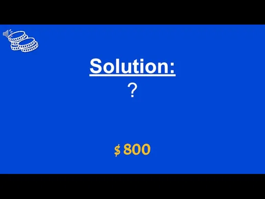 $ 800 Solution: ?