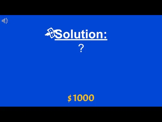 $ 1000 Solution: ?