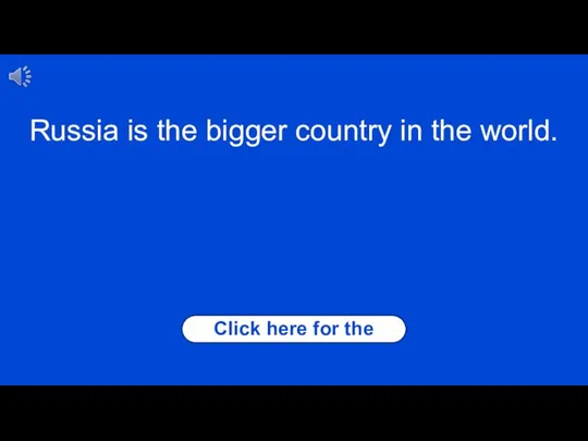 Click here for the answer Russia is the bigger country in the world.