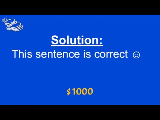 $ 1000 Solution: This sentence is correct ☺